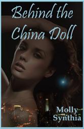 Icon image Behind the China Doll: An Explicit Romance Story