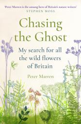 Icon image Chasing the Ghost: My Search for all the Wild Flowers of Britain