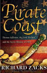 Icon image The Pirate Coast: Thomas Jefferson, the First Marines, and the Secret Mission of 1805