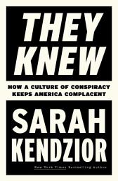 Icon image They Knew: How a Culture of Conspiracy Keeps America Complacent