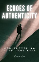 Icon image Echoes of Authenticity: Rediscovering Your True Self