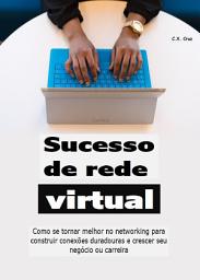 Icon image Sucesso de rede virtual: Como se tornar melhor no networking para construir conexões duradouras e crescer seu negócio ou carreira