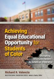 Icon image Achieving Equal Educational Opportunity for Students of Color: Disrupting Structural RacismÑAn American Imperative