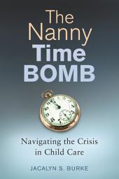 Icon image The Nanny Time Bomb: Navigating the Crisis in Child Care