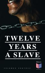 Icon image Twelve Years a Slave: A Narrative of a New York Citizen Kidnapped in Washington D.C. and Rescued From a Cotton Plantation Near the Red River in Louisiana