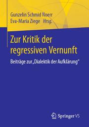 Icon image Zur Kritik der regressiven Vernunft: Beiträge zur "Dialektik der Aufklärung"