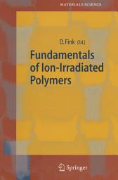 Icon image Fundamentals of Ion-Irradiated Polymers