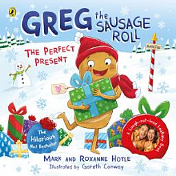 Icon image Greg the Sausage Roll: The Perfect Present: Discover the laugh out loud NO 1 Sunday Times bestselling series