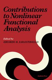 Icon image Contributions to Nonlinear Functional Analysis: Proceedings of a Symposium Conducted by the Mathematics Research Center, the University of Wisconsin, Madison, April 12-14, 1971