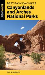 Icon image Best Easy Day Hikes Canyonlands and Arches National Parks: Edition 5