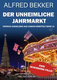 Icon image Der unheimliche Jahrmarkt: Patricia Vanhelsing aus London ermittelt Band 14. Zwei mysteriöse Fälle