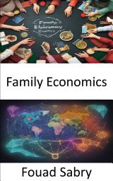 Icon image Family Economics: Unlocking the Economics of Your Home, a Journey Into Family Economics