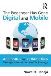 Icon image The Passenger Has Gone Digital and Mobile: Accessing and Connecting Through Information and Technology