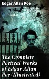 Icon image The Complete Poetical Works of Edgar Allan Poe (Illustrated): Exploring the Gothic Beauty of Poe's Poetic Masterpieces