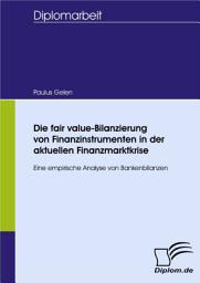 Icon image Die fair value-Bilanzierung von Finanzinstrumenten in der aktuellen Finanzmarktkrise: Eine empirische Analyse von Bankenbilanzen