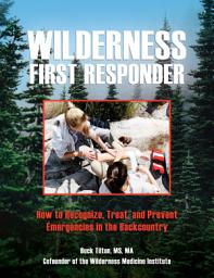 Icon image Wilderness First Responder: How To Recognize, Treat, And Prevent Emergencies In The Backcountry, Edition 4