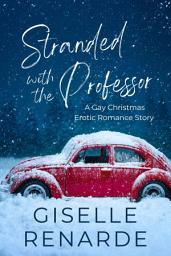 Icon image Stranded with the Professor: A Gay Christmas Erotic Romance Story