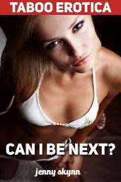 Icon image Can I Be Next?: TABOO EROTICA