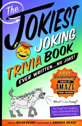 Icon image The Jokiest Joking Trivia Book Ever Written . . . No Joke!: 1,001 Surprising Facts to Amaze Your Friends