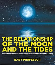 Icon image The Relationship of the Moon and the Tides - Environment Books for Kids | Children's Environment Books