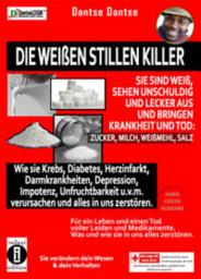 Icon image Die weißen stillen Killer. Sie sind weiß, sehen unschuldig und lecker aus und bringen Krankheit und Tod: Sie sind weiß, sehen unschuldig und lecker aus und bringen Krankheit und Tod: Zucker, Milch, Weißmehl, Salz