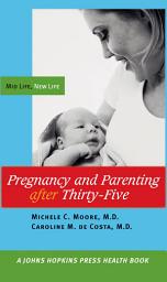 Icon image Pregnancy and Parenting after Thirty-Five: Mid Life, New Life