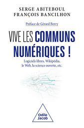 Icon image Vive les communs numériques !: Logiciels libres, Wikipédia, le Web, la science ouverte, etc.