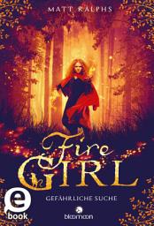 Icon image Fire Girl – Gefährliche Suche (Fire Girl 1)