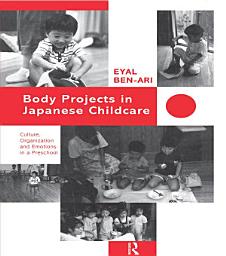 Icon image Body Projects in Japanese Childcare: Culture, Organization and Emotions in a Preschool