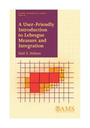 Icon image A User-Friendly Introduction to Lebesgue Measure and Integration