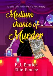 Icon image Medium Chance of Murder: A Rose Lake Paranormal Cozy Mystery Book 1