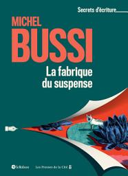 Icon image La fabrique du suspense - Les secrets d'écriture de Michel Bussi