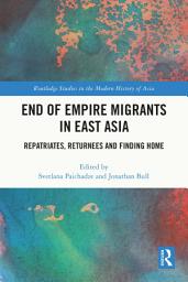 Icon image End of Empire Migrants in East Asia: Repatriates, Returnees and Finding Home