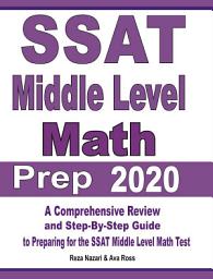 Icon image SSAT Middle Level Math Prep 2020: A Comprehensive Review and Step-By-Step Guide to Preparing for the SSAT Middle Level Math Test