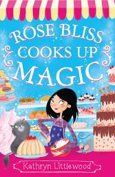 Icon image Rose Bliss Cooks up Magic (The Bliss Bakery Trilogy, Book 3)