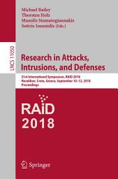 Icon image Research in Attacks, Intrusions, and Defenses: 21st International Symposium, RAID 2018, Heraklion, Crete, Greece, September 10-12, 2018, Proceedings