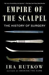 Icon image Empire of the Scalpel: The History of Surgery