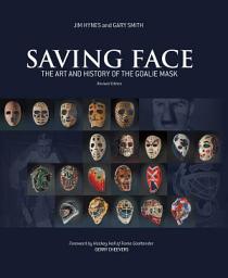 Icon image Saving Face: The Art and History of the Goalie Mask