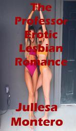 Icon image The Professor Erotic Lesbian Romance