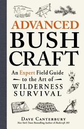 Icon image Advanced Bushcraft: An Expert Field Guide to the Art of Wilderness Survival