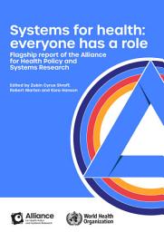 Icon image Systems for health: everyone has a role. Flagship report of the Alliance for Health Policy and Systems Research