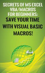 Icon image Secrets of MS Excel VBA Macros for Beginners !: Save Your Time With Visual Basic Macros!