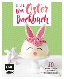 Icon image Ei, ei, ei – Das Oster-Backbuch: 30 Rezepte zum Backen und Genießen