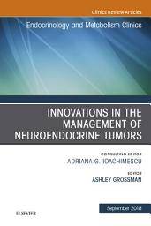 Icon image Innovations in the Management of Neuroendocrine Tumors, An Issue of Endocrinology and Metabolism Clinics of North America