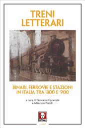 Icon image Treni letterari: Binari, ferrovie e stazioni in Italia tra ’800 e ’900