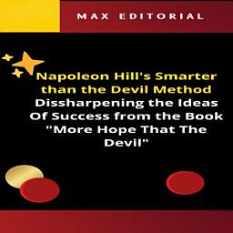 Icon image Napoleon Hill's Smarter Than the Devil Method: Dissharpening the Ideas Of Success from the Book "More Hope That The Devil"