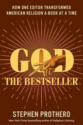 Icon image God the Bestseller: How One Editor Transformed American Religion a Book at a Time