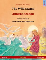 Icon image The Wild Swans – Дивите лебеди (English – Bulgarian): Bilingual children's book based on a fairy tale by Hans Christian Andersen