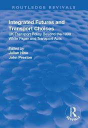 Icon image Integrated Futures and Transport Choices: UK Transport Policy Beyond the 1998 White Paper and Transport Acts