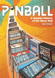 Icon image Pinball: A Graphic History of the Silver Ball